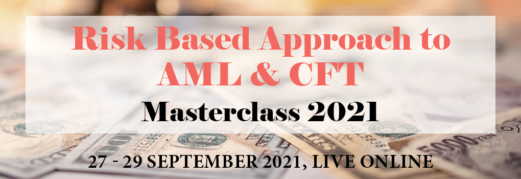Risk Based Approach to AML & CFT Masterclass 2021